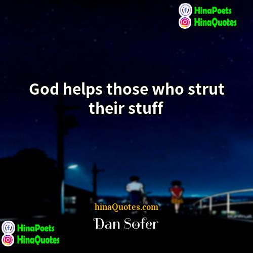 Dan Sofer Quotes | God helps those who strut their stuff.
